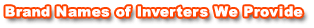 Brand Names of Inverters We Provide 